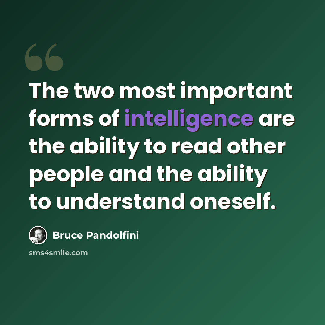 “The two most important forms of intelligence are the ability to read other people and the ability to understand oneself.” quote by Bruce Pandolfini