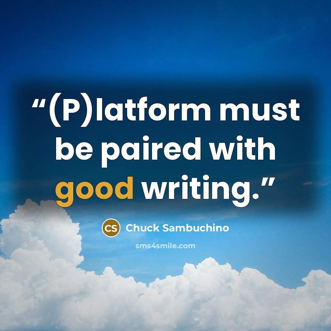 “(P)latform must be paired with good writing.” quote by Chuck Sambuchino