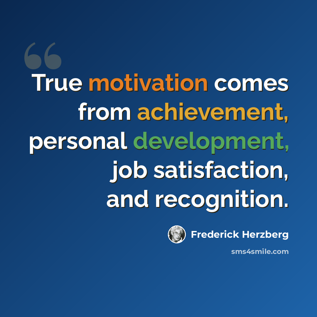 “True motivation comes from achievement, personal development, job satisfaction, and recognition.” quote by Frederick Herzberg