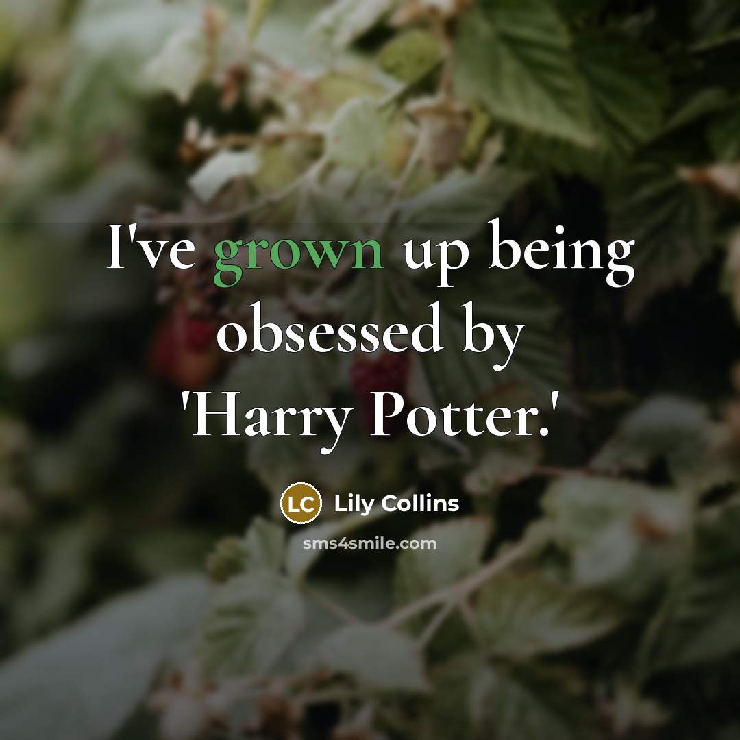 “I've grown up being obsessed by 'Harry Potter.'” quote by Lily Collins