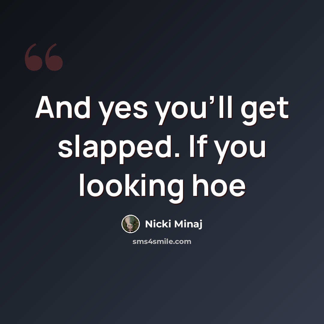 “And yes you'll get slapped. If you looking hoe” quote by Nicki Minaj