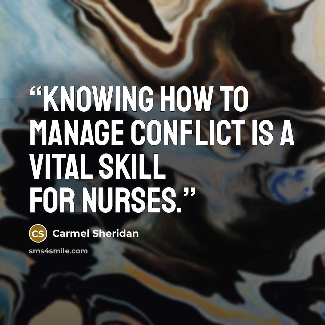 “Knowing how to manage conflict is a vital skill for nurses.” quote by Carmel Sheridan