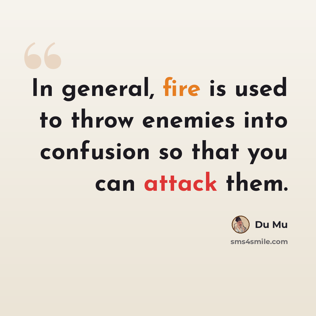 “In general, fire is used to throw enemies into confusion so that you can attack them.” quote by Du Mu