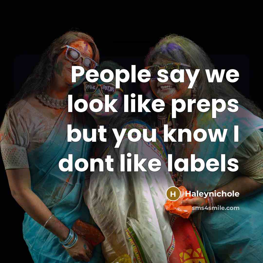 “People say we look like preps but you know I dont like labels” quote by Haleynichole