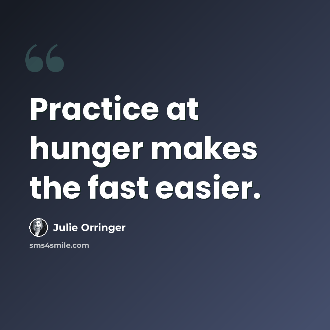 “Practice at hunger makes the fast easier.” quote by Julie Orringer
