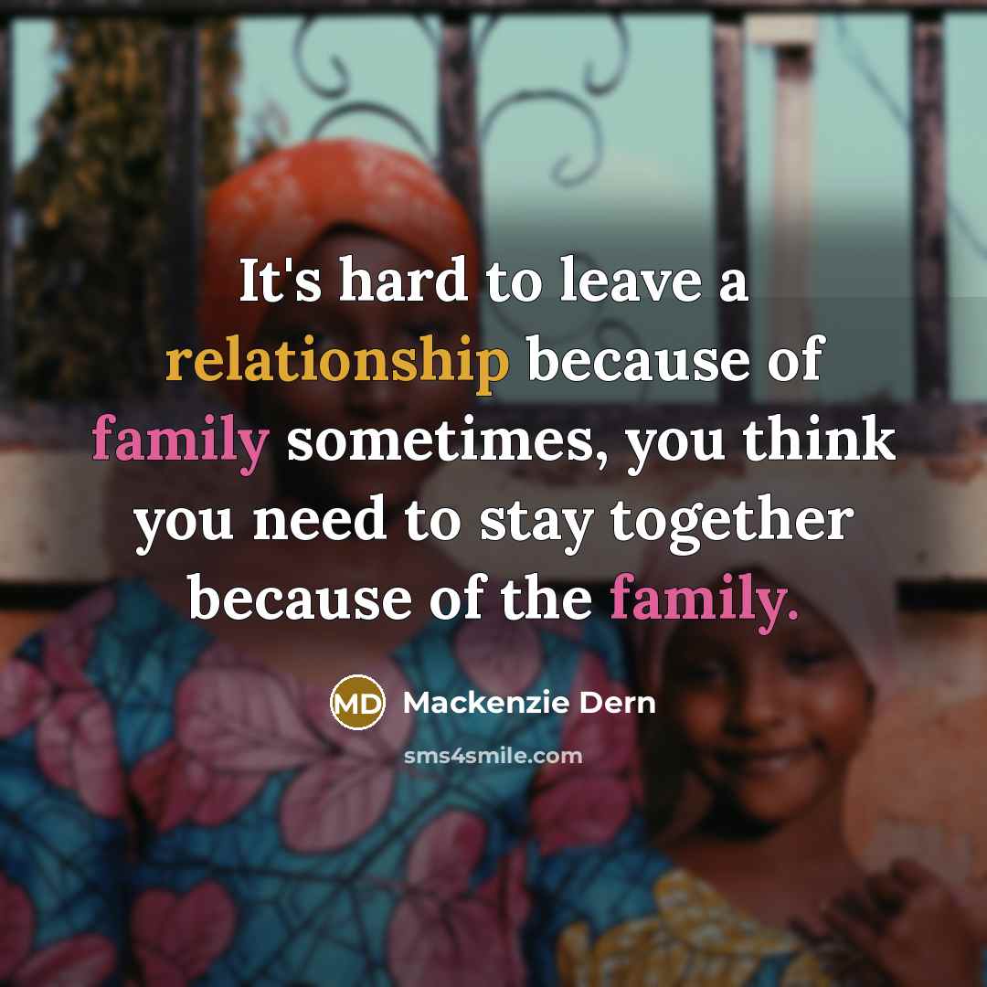 “It's hard to leave a relationship because of family sometimes, you think you need to stay together because of the family.” quote by Mackenzie Dern