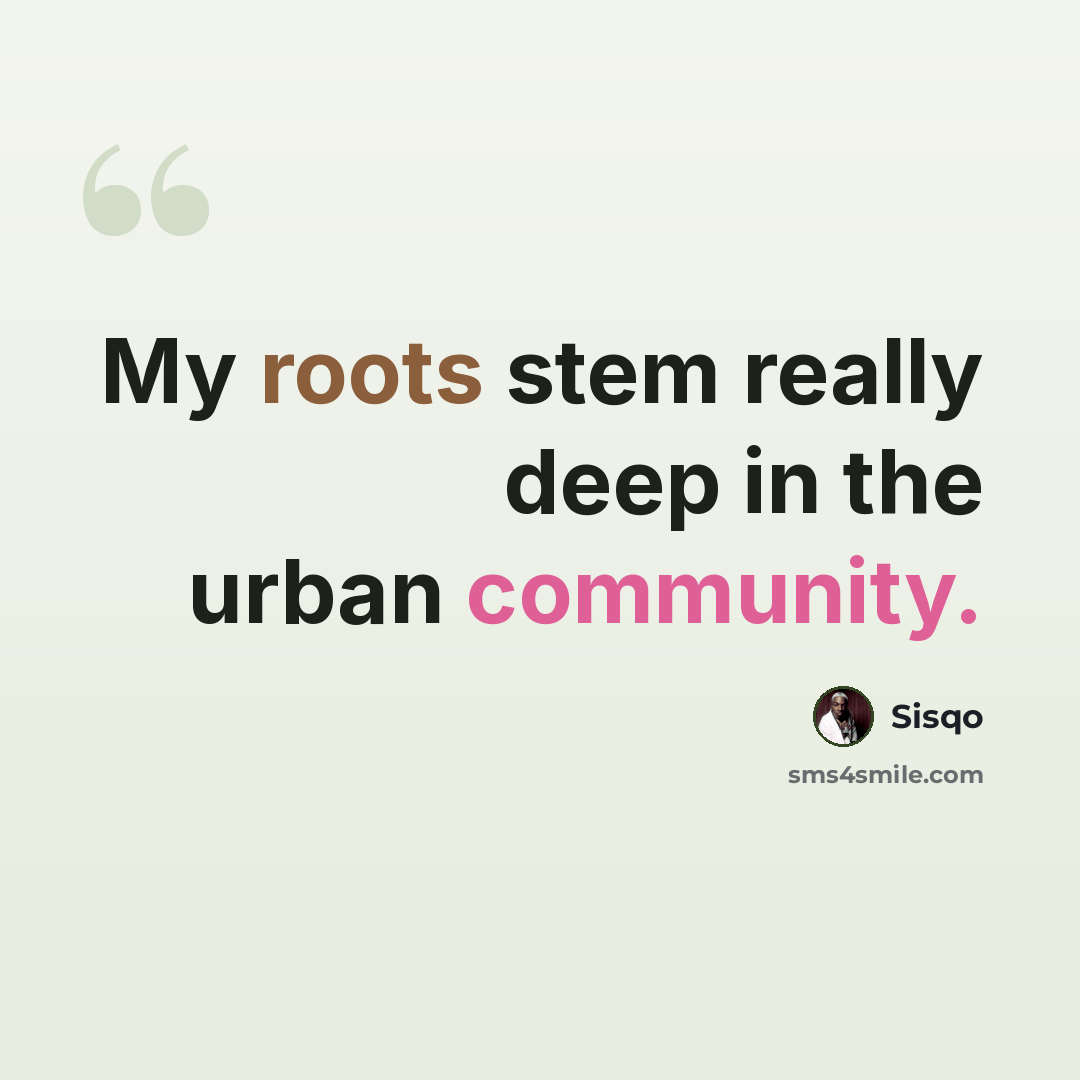 “My roots stem really deep in the urban community.” quote by Sisqo