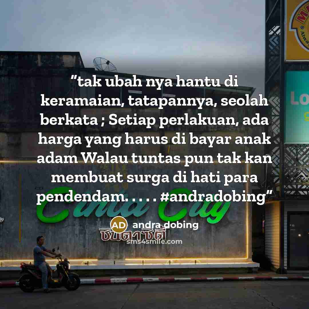 “tak ubah nya hantu di keramaian, tatapannya, seolah berkata ; Setiap perlakuan, ada harga yang harus di bayar anak adam Walau tuntas pun tak kan membuat surga di hati para pendendam. . . . . #andradobing” quote by andra dobing
