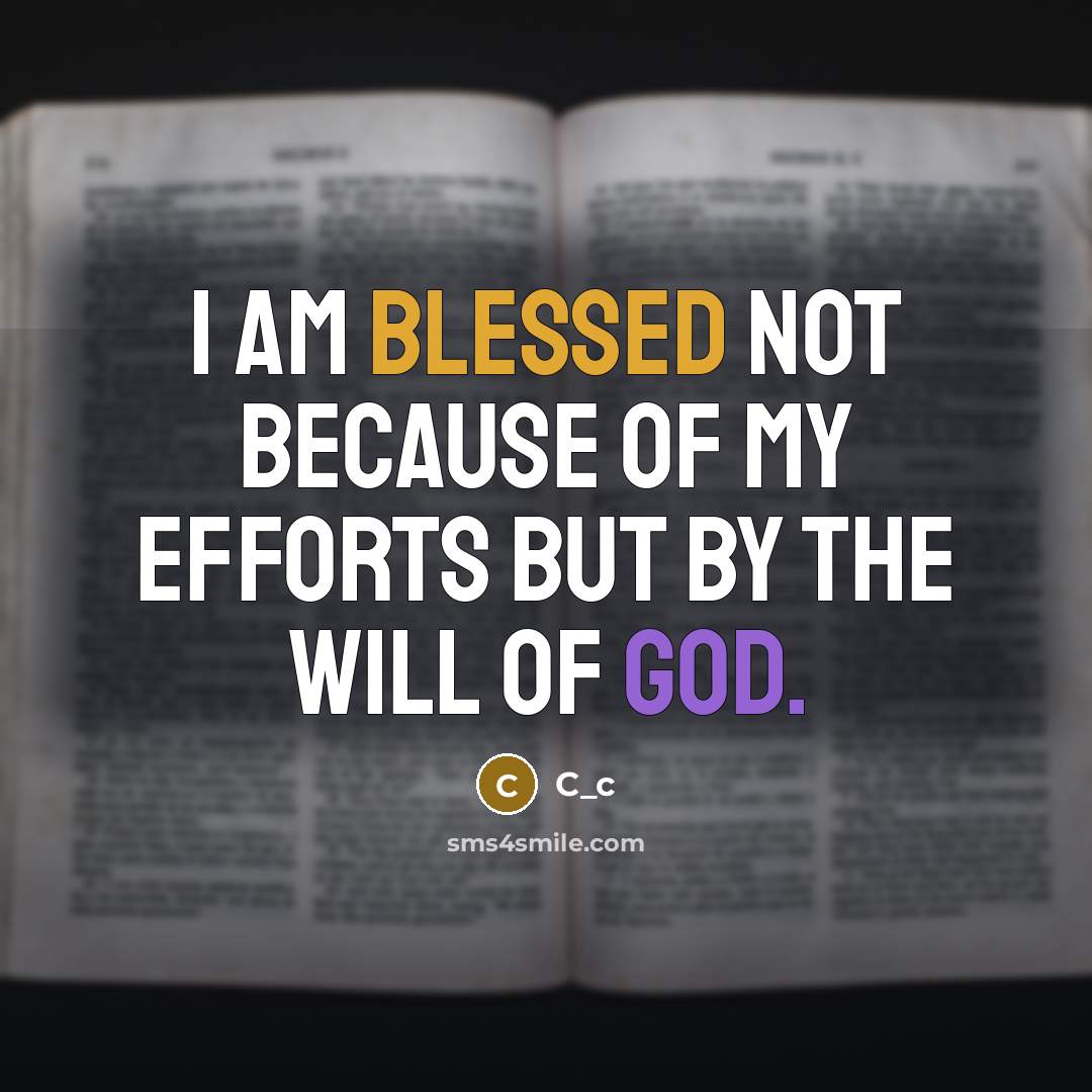 “I am blessed not because of my efforts but by the will of God.” quote by C_c