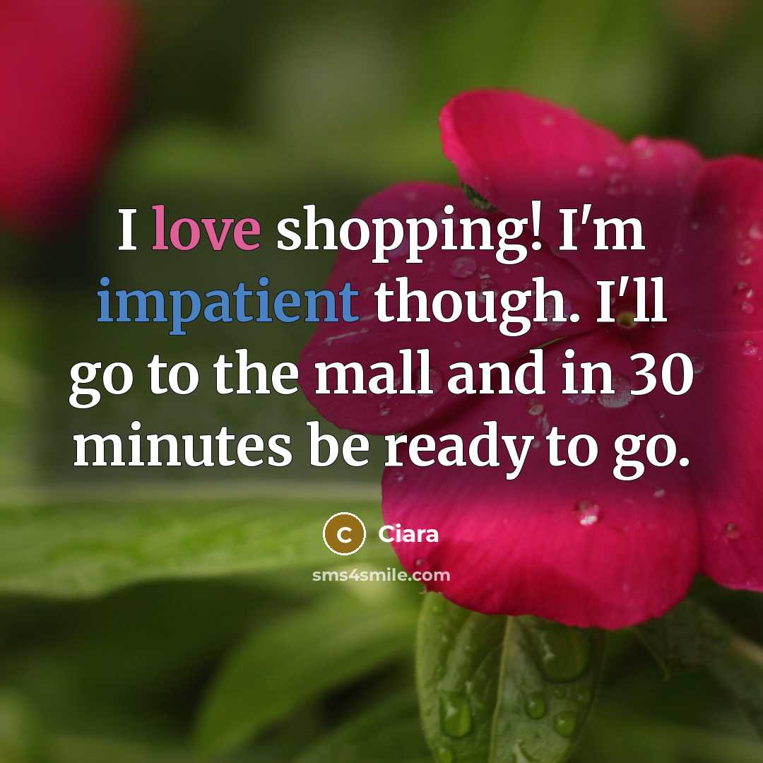 “I love shopping! I'm impatient though. I'll go to the mall and in 30 minutes be ready to go.” quote by Ciara