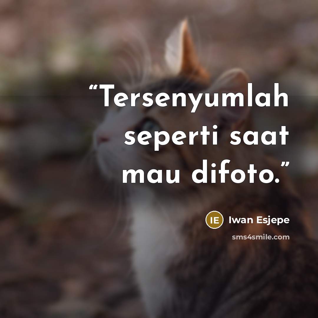 “Tersenyumlah seperti saat mau difoto.” quote by Iwan Esjepe