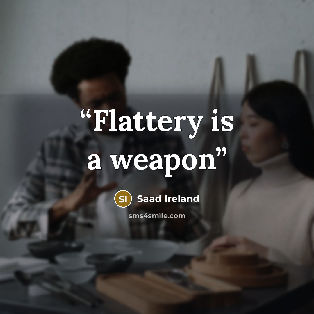 “Flattery is a weapon” quote by Saad Ireland