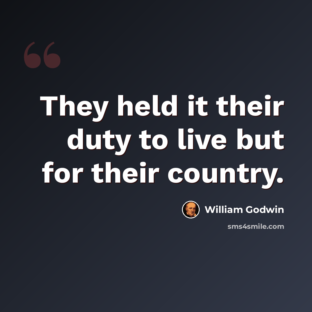“They held it their duty to live but for their country.” quote by William Godwin