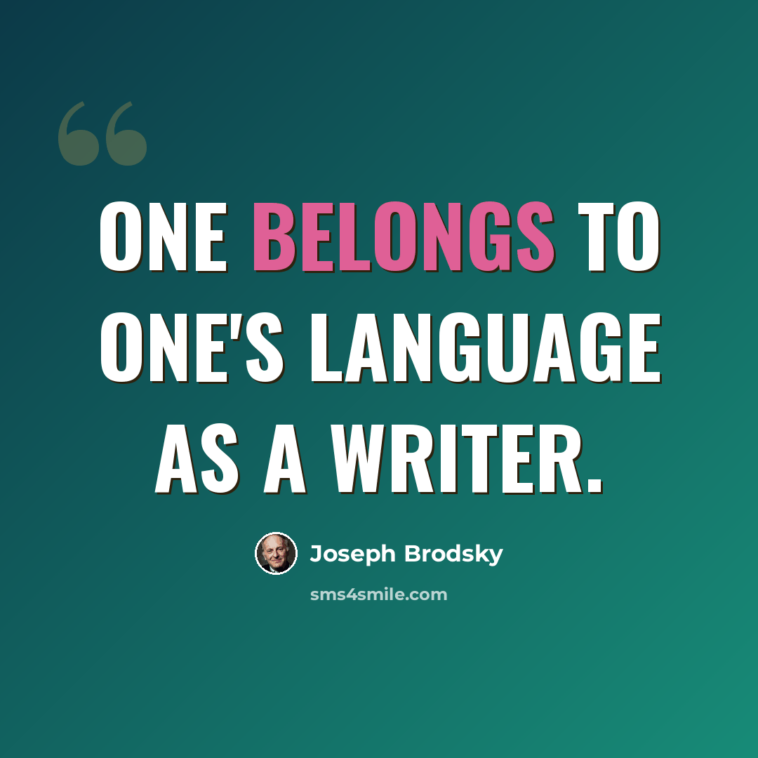 “One belongs to one's language as a writer.” quote by Joseph Brodsky