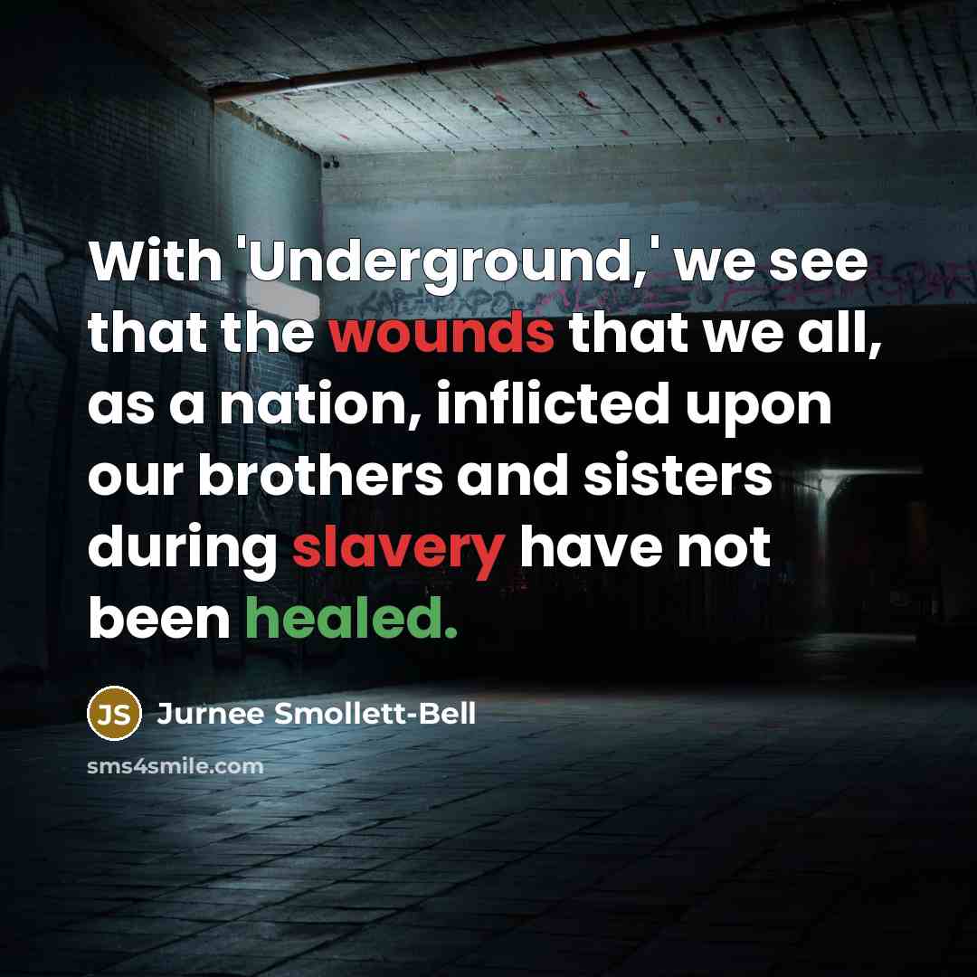 “With 'Underground,' we see that the wounds that we all, as a nation, inflicted upon our brothers and sisters during slavery have not been healed.” quote by Jurnee Smollett-Bell