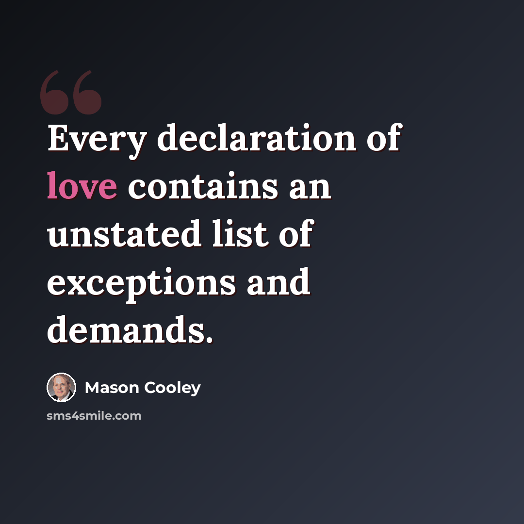 “Every declaration of love contains an unstated list of exceptions and demands.” quote by Mason Cooley