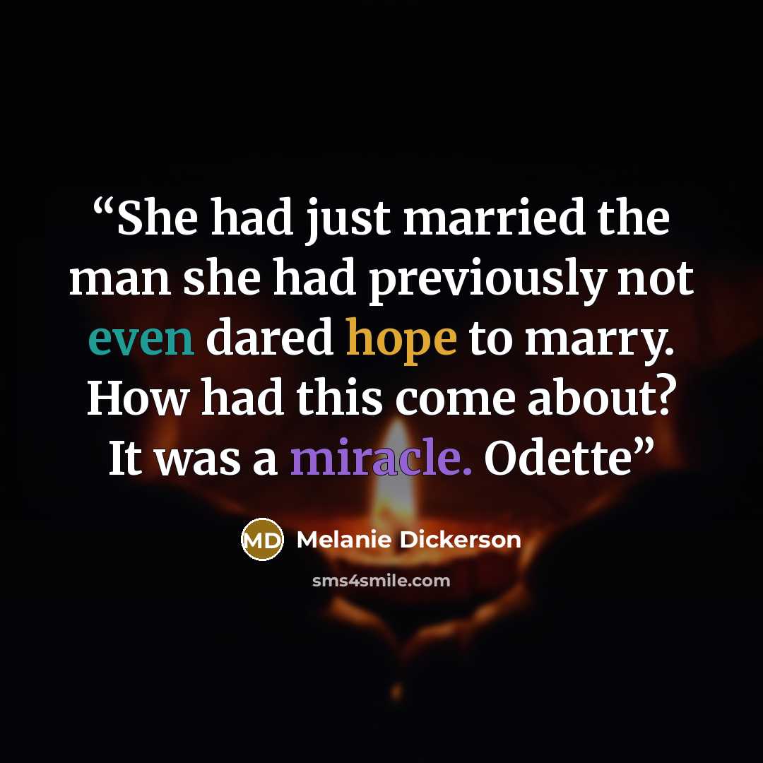“She had just married the man she had previously not even dared hope to marry. How had this come about? It was a miracle. Odette” quote by Melanie Dickerson