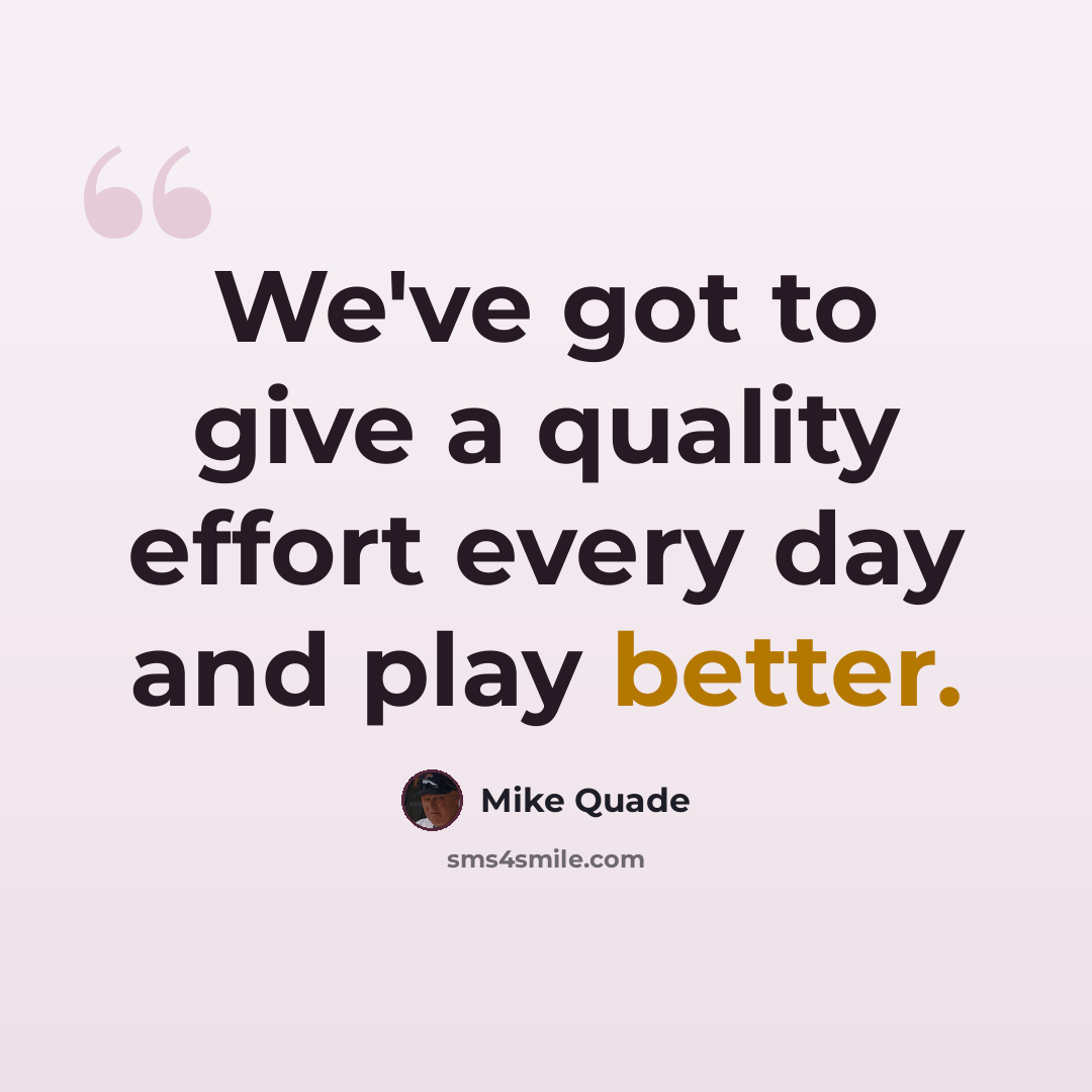 “We've got to give a quality effort every day and play better.” quote by Mike Quade