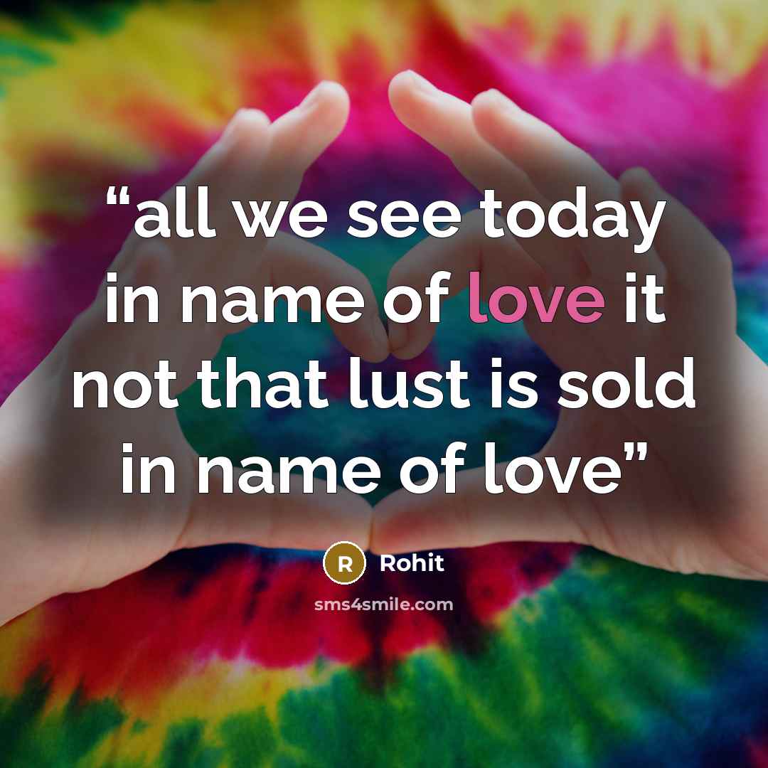 “all we see today in name of love it not that lust is sold in name of love” quote by rohit