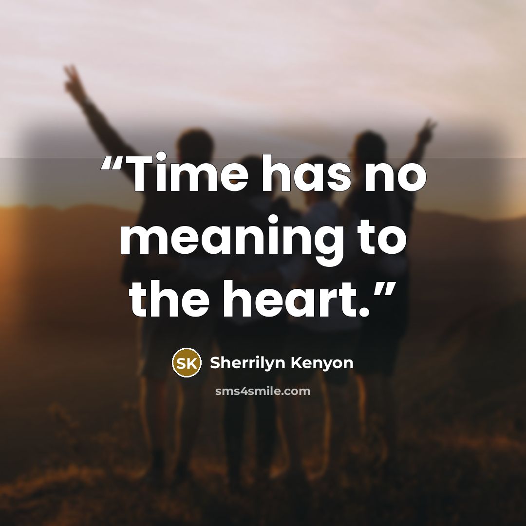 “Time has no meaning to the heart.” quote by Sherrilyn Kenyon