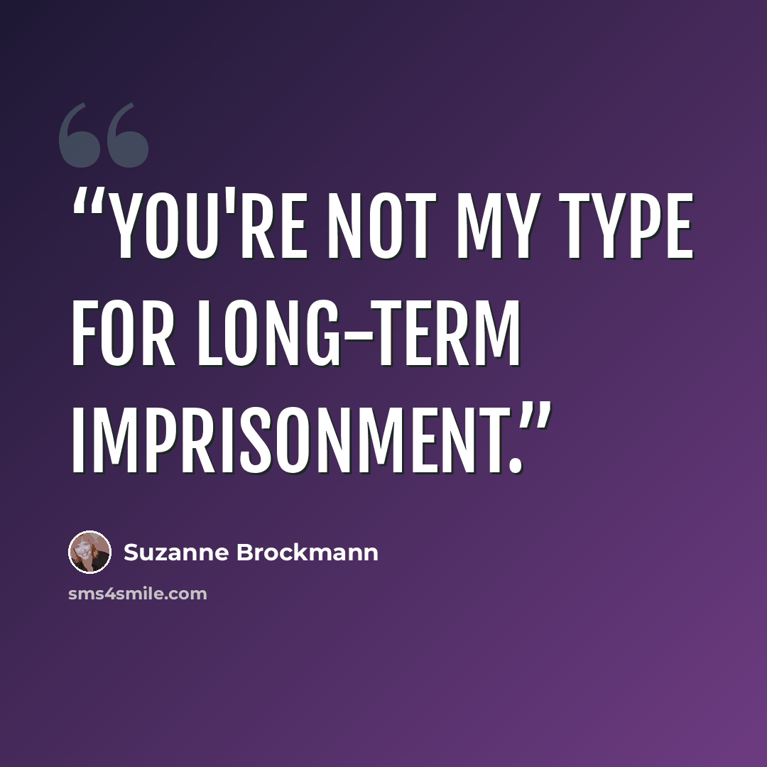 “You're not my type for long-term imprisonment.” quote by Suzanne Brockmann