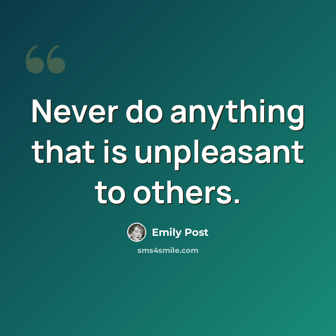 “Never do anything that is unpleasant to others.” quote by Emily Post