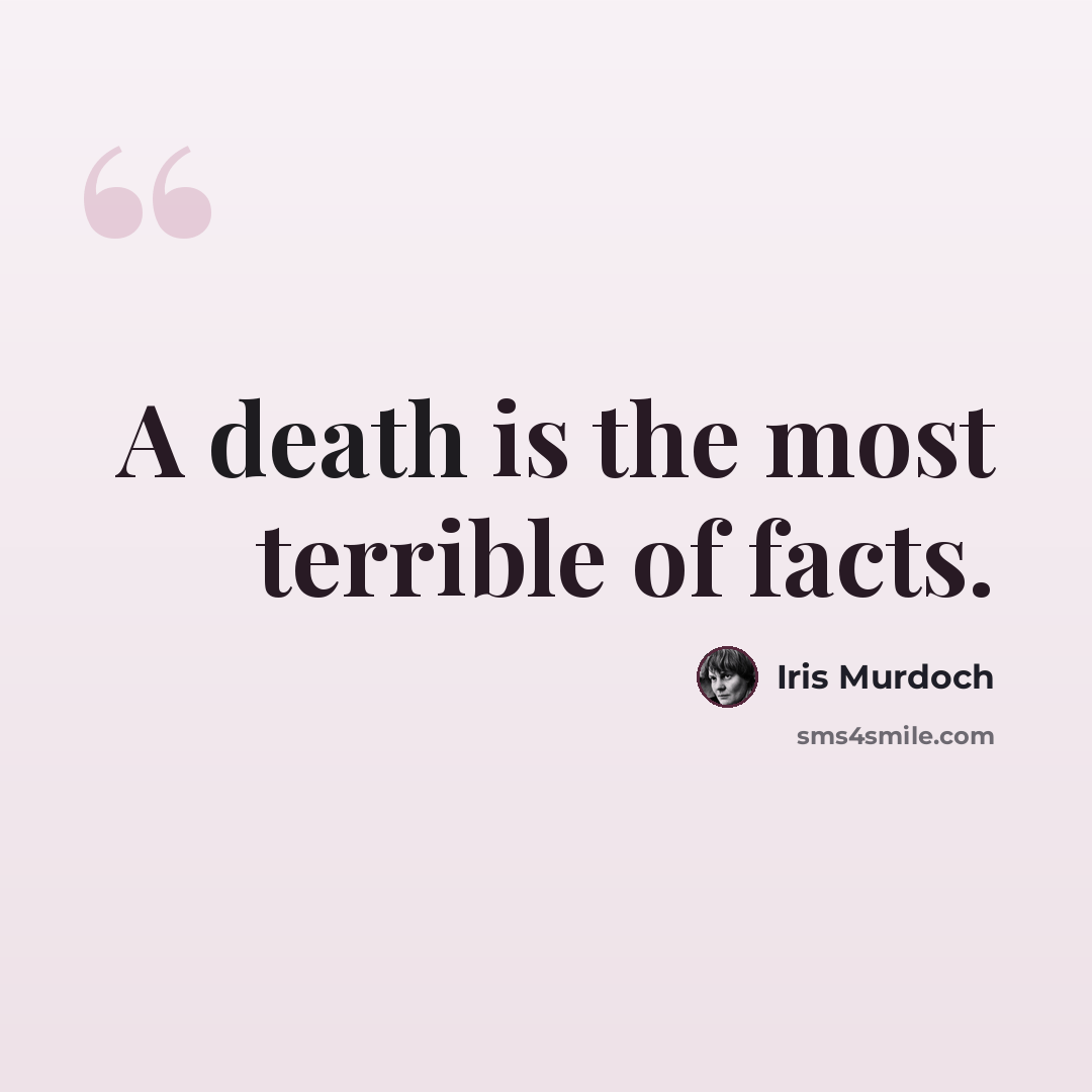 “A death is the most terrible of facts.” quote by Iris Murdoch