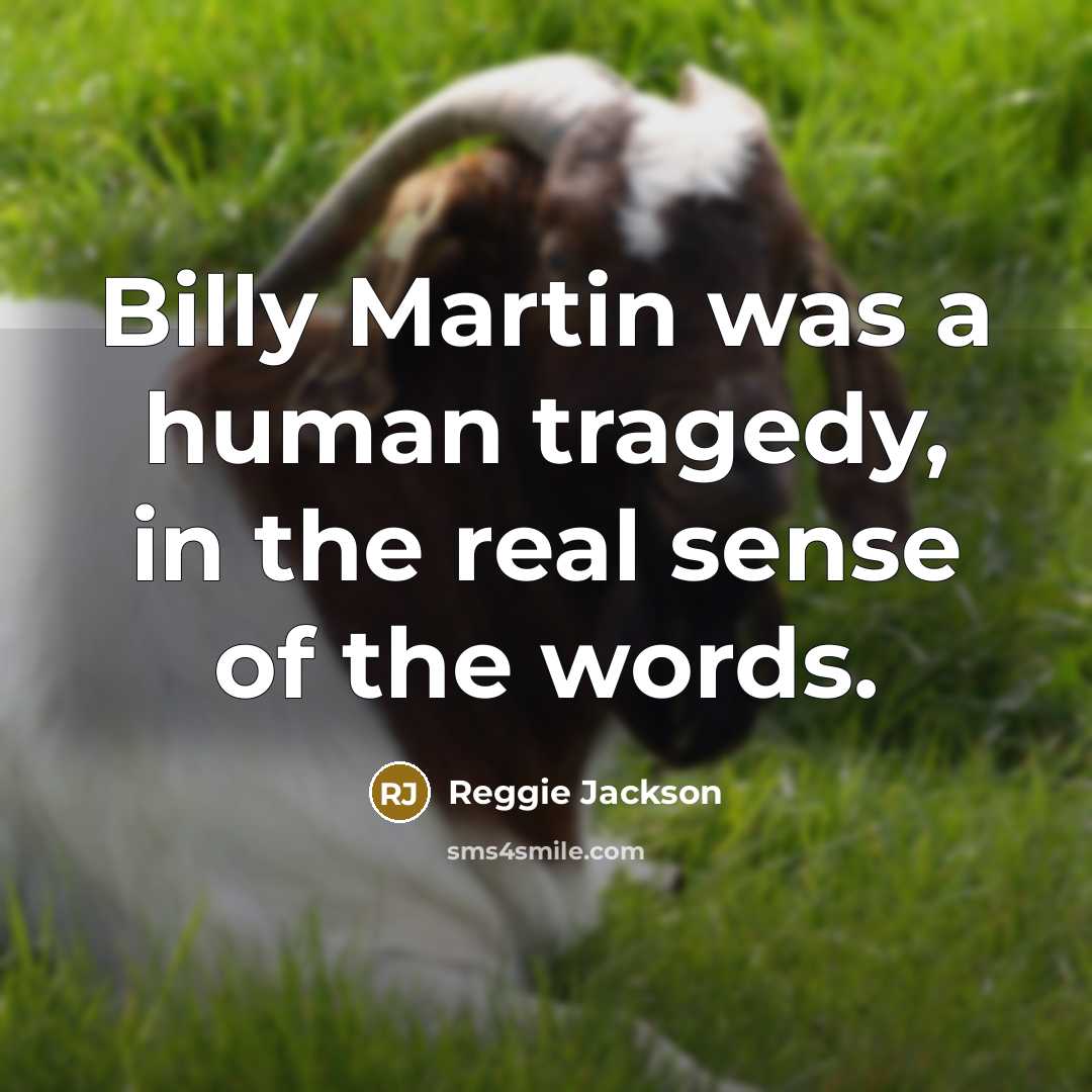 “Billy Martin was a human tragedy, in the real sense of the words.” quote by Reggie Jackson
