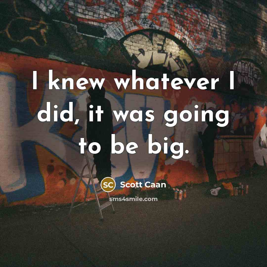 “I knew whatever I did, it was going to be big.” quote by Scott Caan