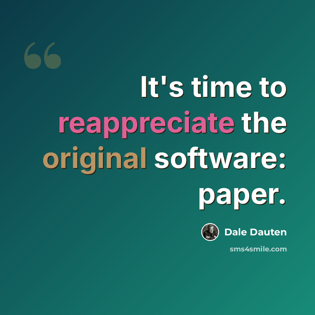 “It's time to reappreciate the original software: paper.” quote by Dale Dauten