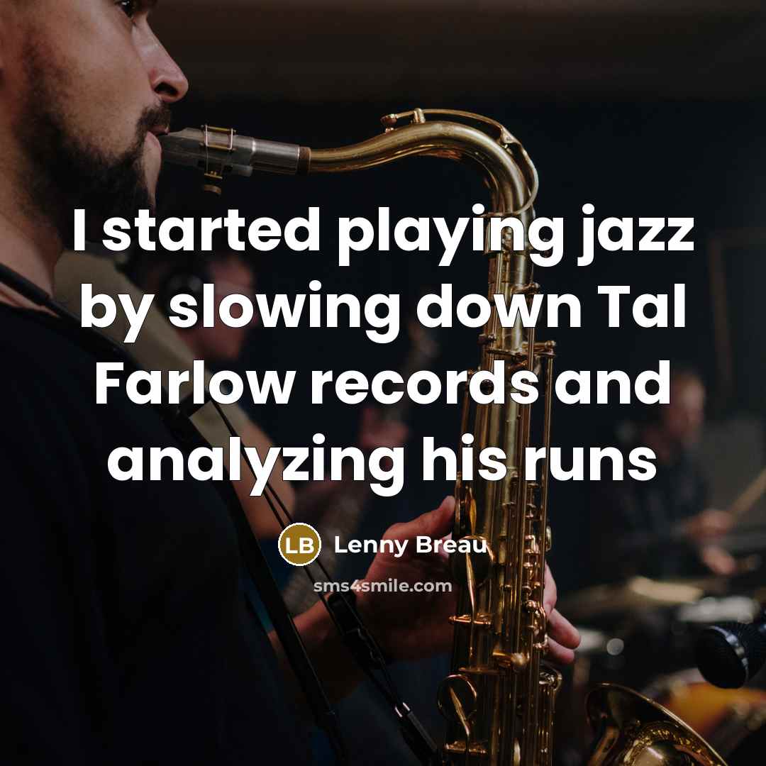 “I started playing jazz by slowing down Tal Farlow records and analyzing his runs” quote by Lenny Breau