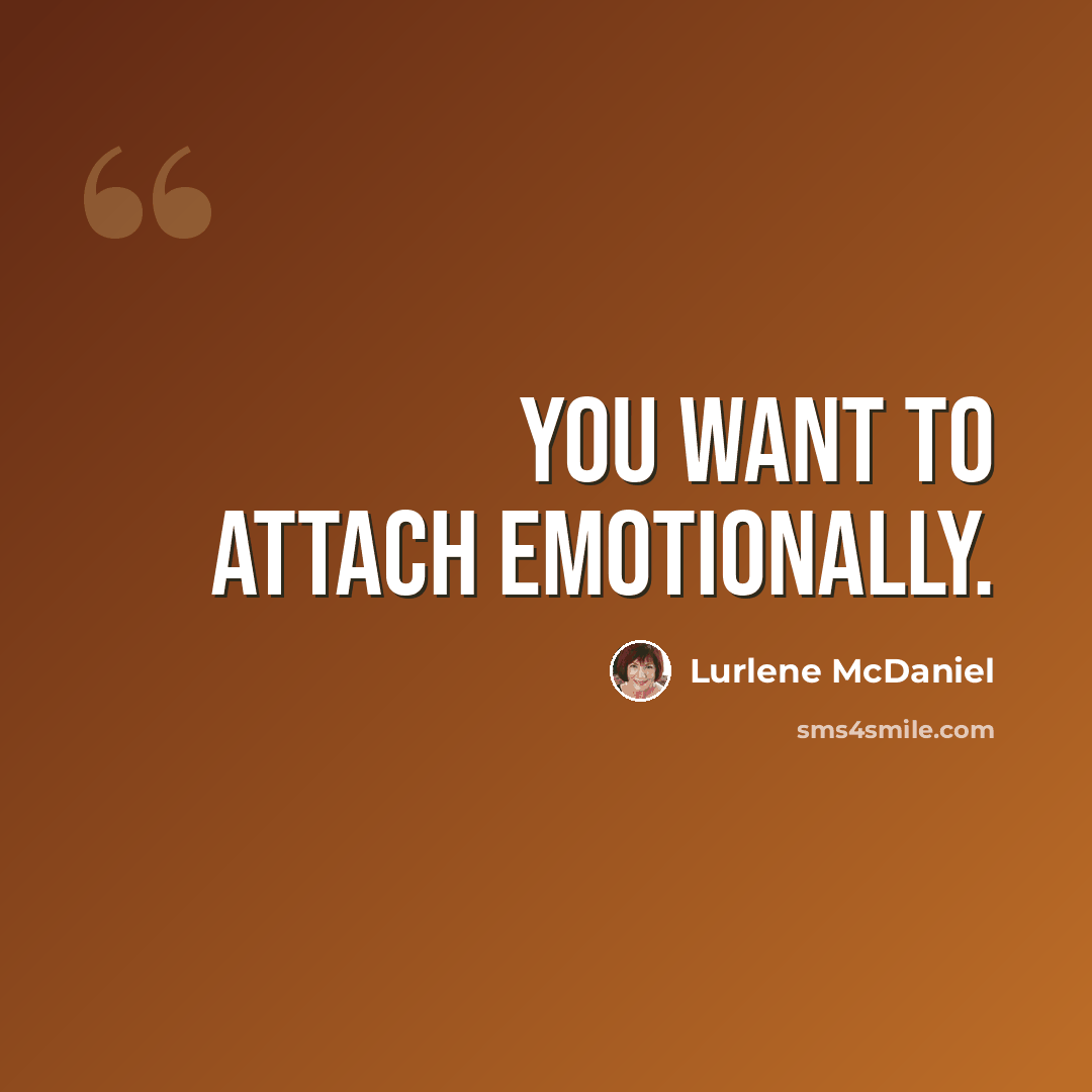 “You want to attach emotionally.” quote by Lurlene McDaniel