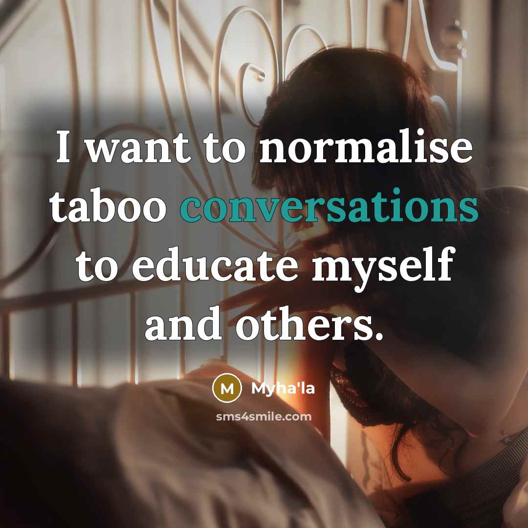 “I want to normalise taboo conversations to educate myself and others.” quote by Myha'la