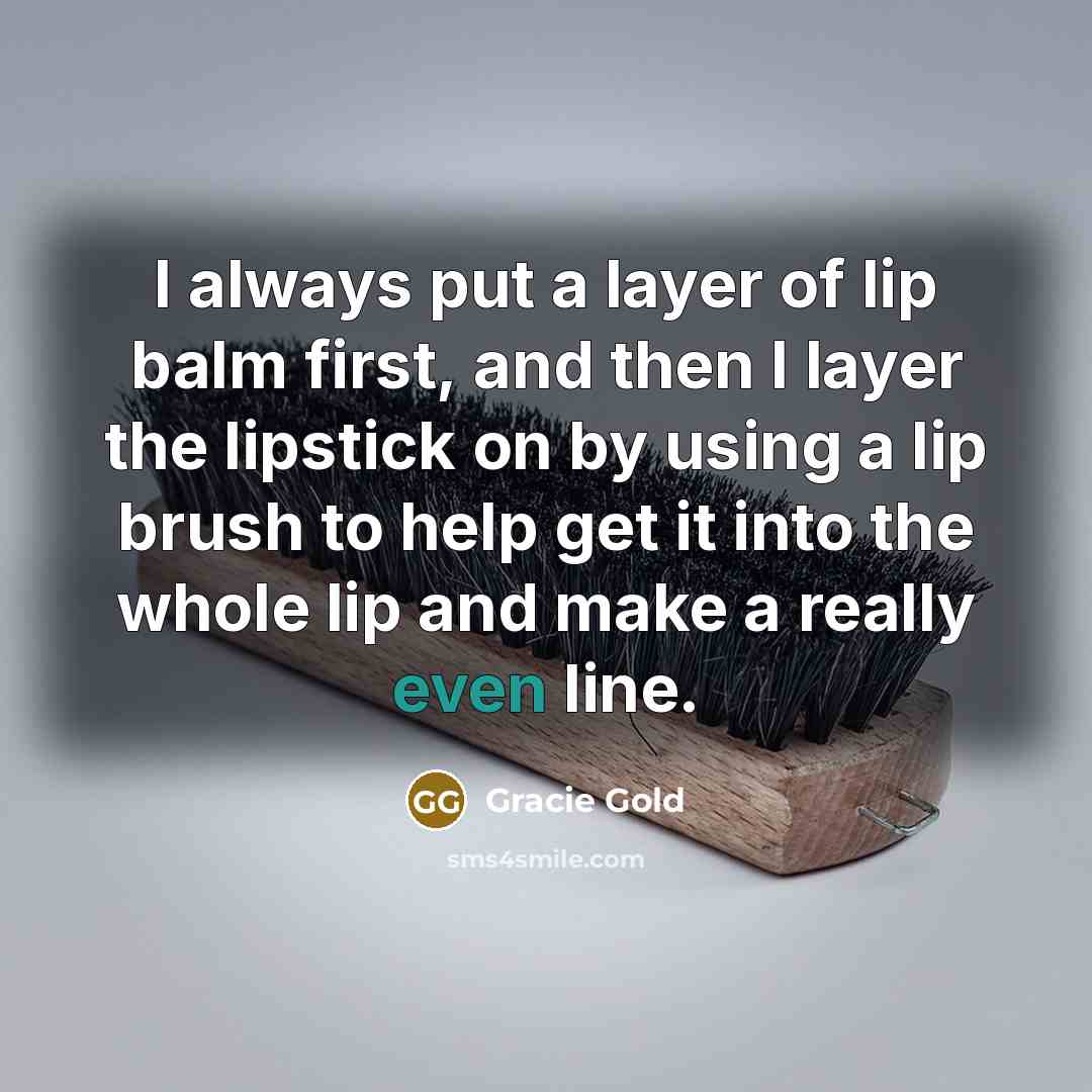 “I always put a layer of lip balm first, and then I layer the lipstick on by using a lip brush to help get it into the whole lip and make a really even line.” quote by Gracie Gold