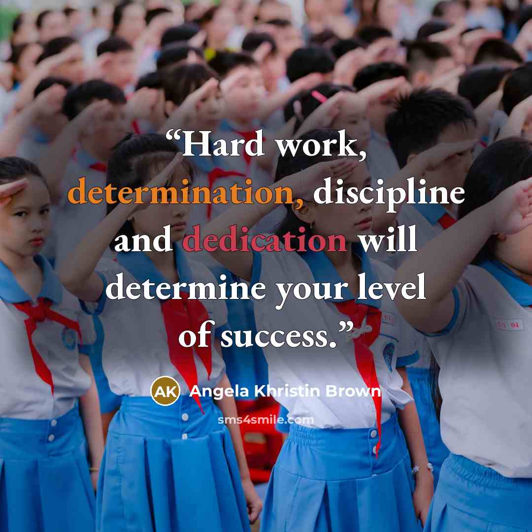 “Hard work, determination, discipline and dedication will determine your level of success.” quote by Angela Khristin Brown