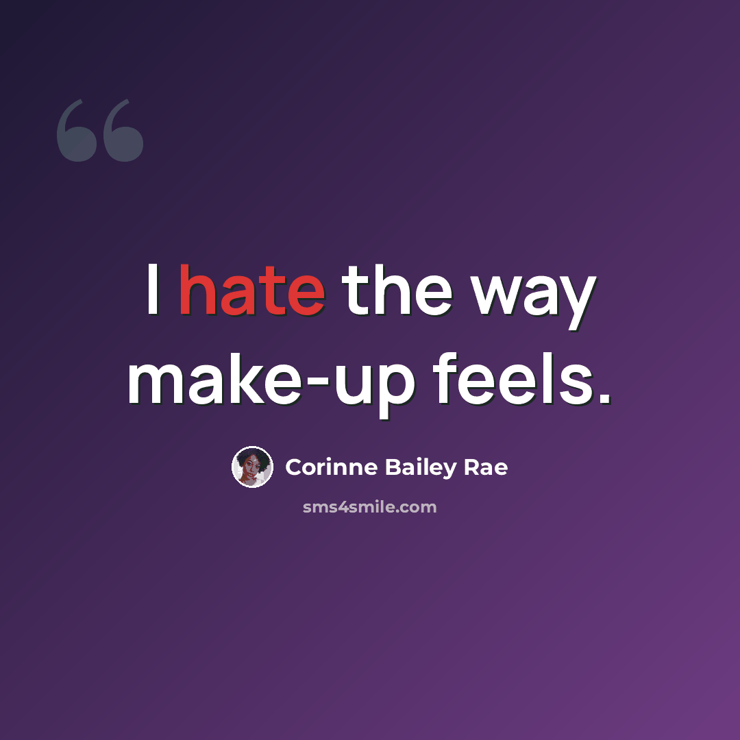 “I hate the way make-up feels.” quote by Corinne Bailey Rae