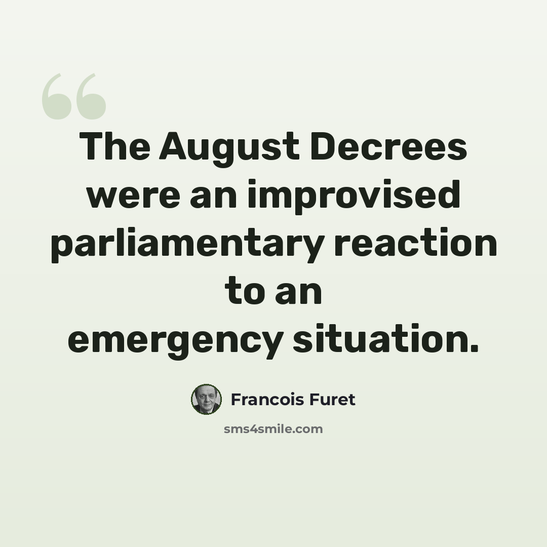 “The August Decrees were an improvised parliamentary reaction to an emergency situation.” quote by Francois Furet