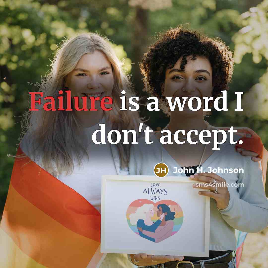 “Failure is a word I don't accept.” quote by John H. Johnson
