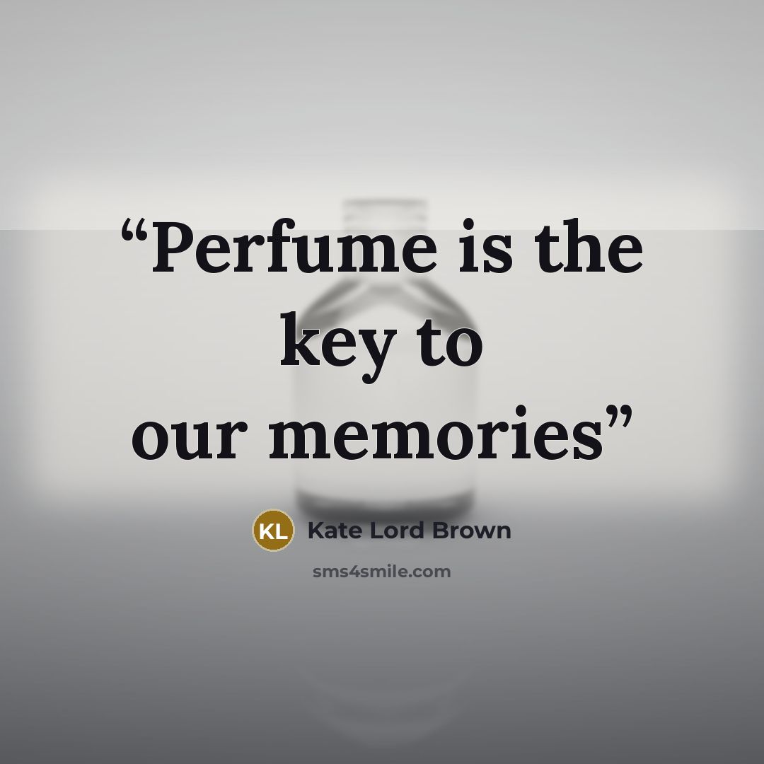 “Perfume is the key to our memories” quote by Kate Lord Brown