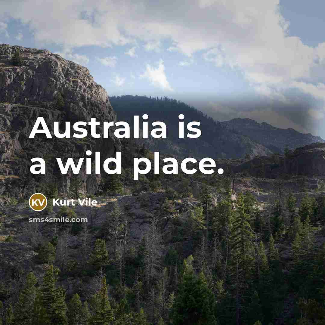 “Australia is a wild place.” quote by Kurt Vile