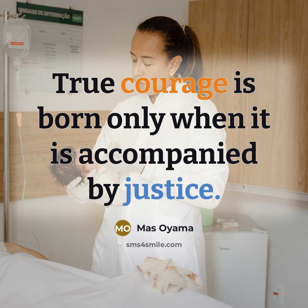 “True courage is born only when it is accompanied by justice.” quote by Mas Oyama