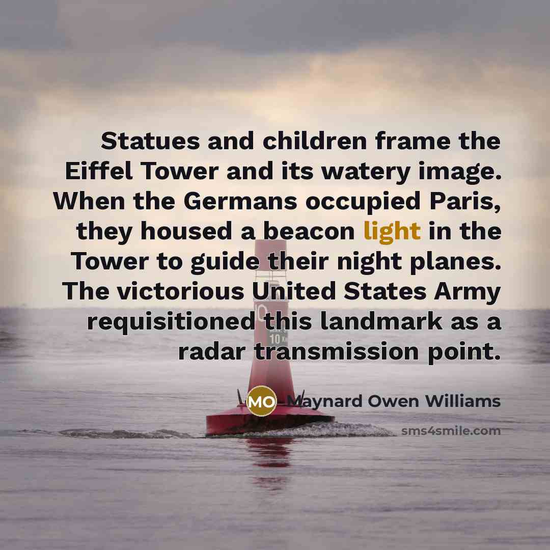 “Statues and children frame the Eiffel Tower and its watery image. When the Germans occupied Paris, they housed a beacon light in the Tower to guide their night planes. The victorious United States Army requisitioned this landmark as a radar transmission point.” quote by Maynard Owen Williams