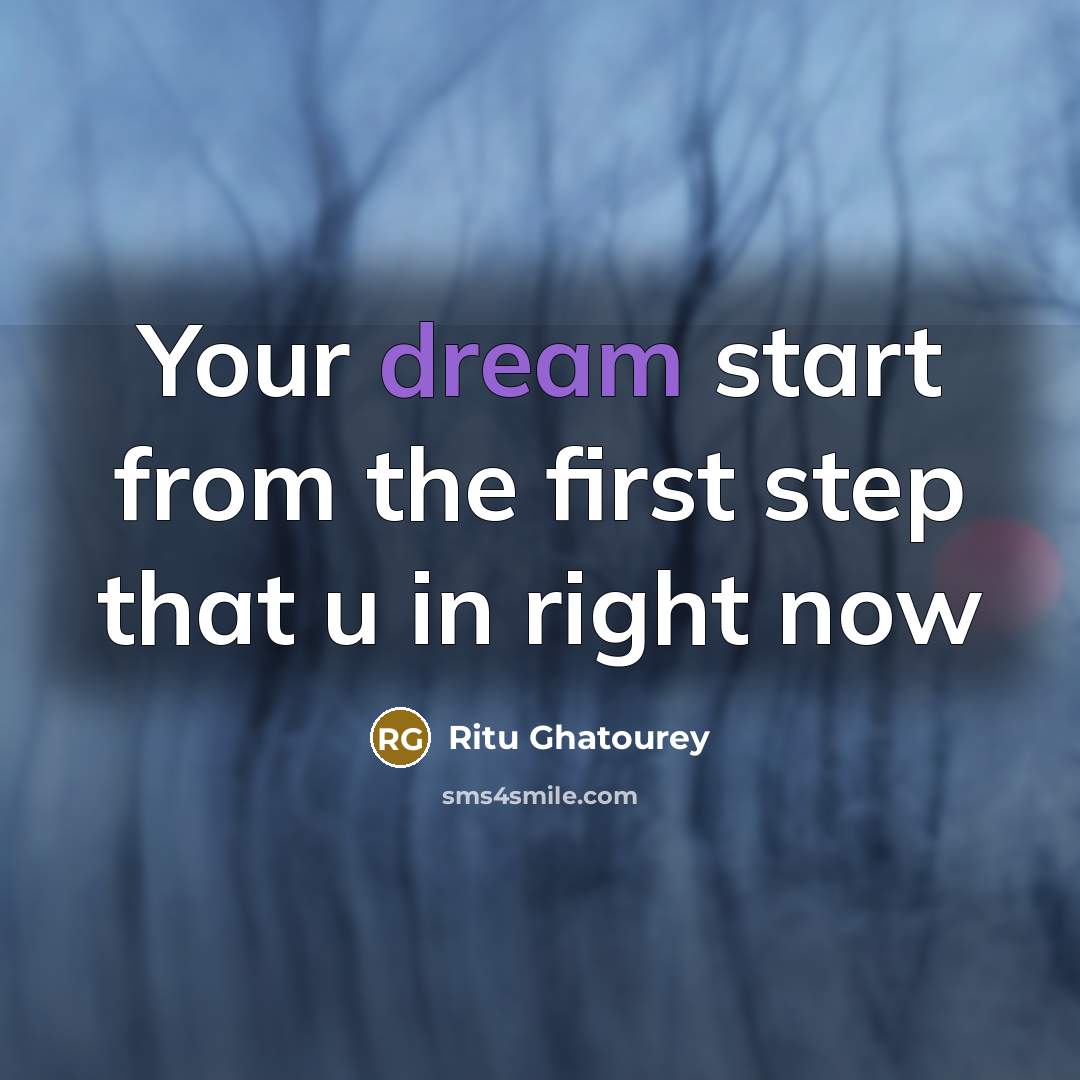 “Your dream start from the first step that u in right now” quote by Ritu Ghatourey