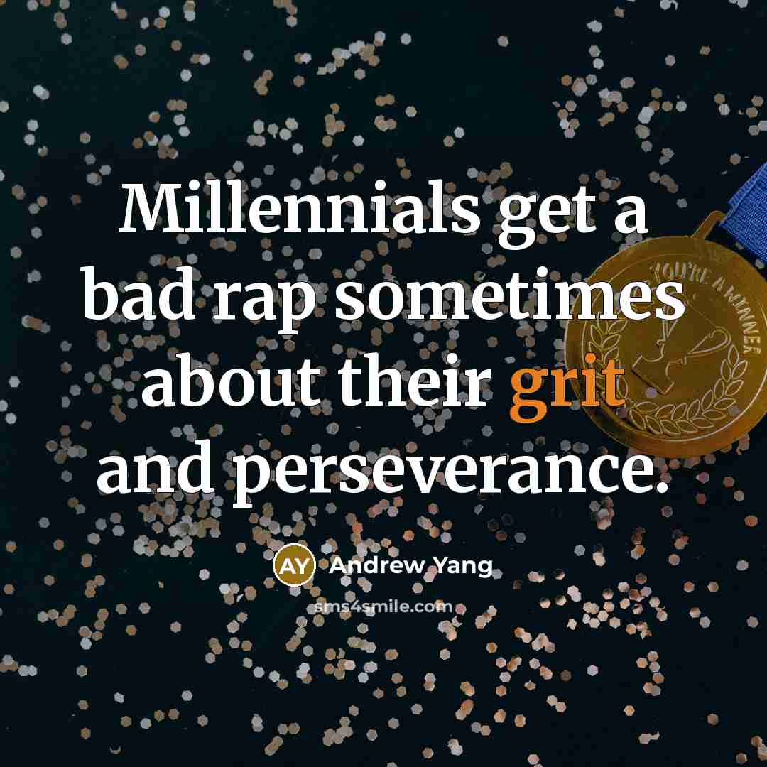 “Millennials get a bad rap sometimes about their grit and perseverance.” quote by Andrew Yang