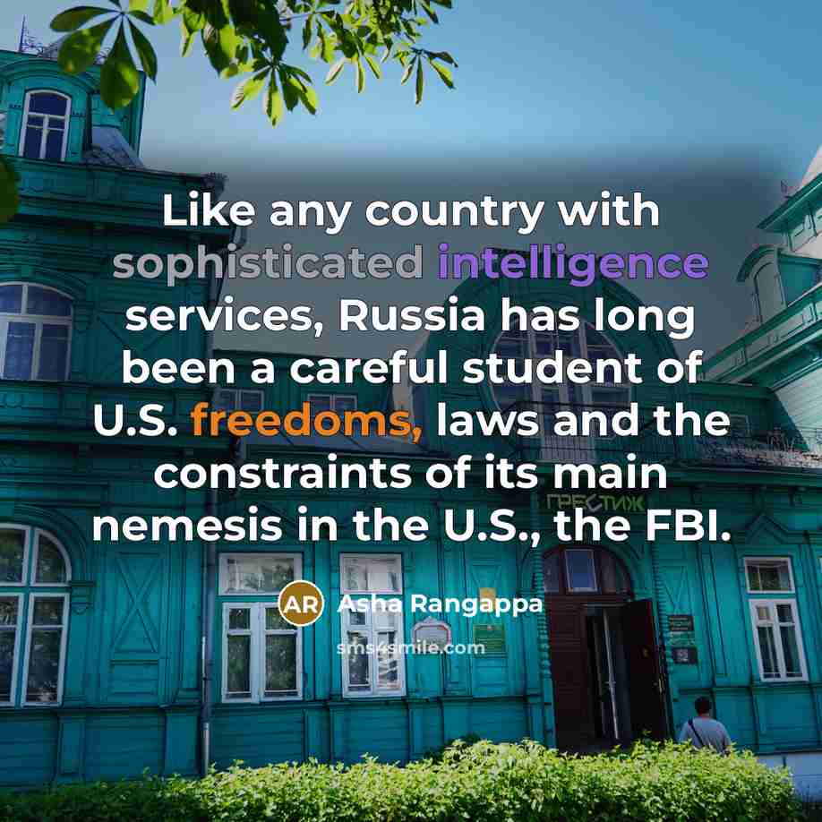 “Like any country with sophisticated intelligence services, Russia has long been a careful student of U.S. freedoms, laws and the constraints of its main nemesis in the U.S., the FBI.” quote by Asha Rangappa