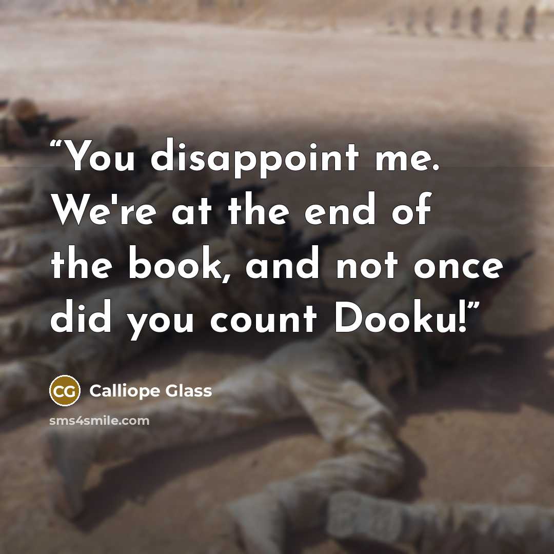 “You disappoint me. We're at the end of the book, and not once did you count Dooku!” quote by Calliope Glass