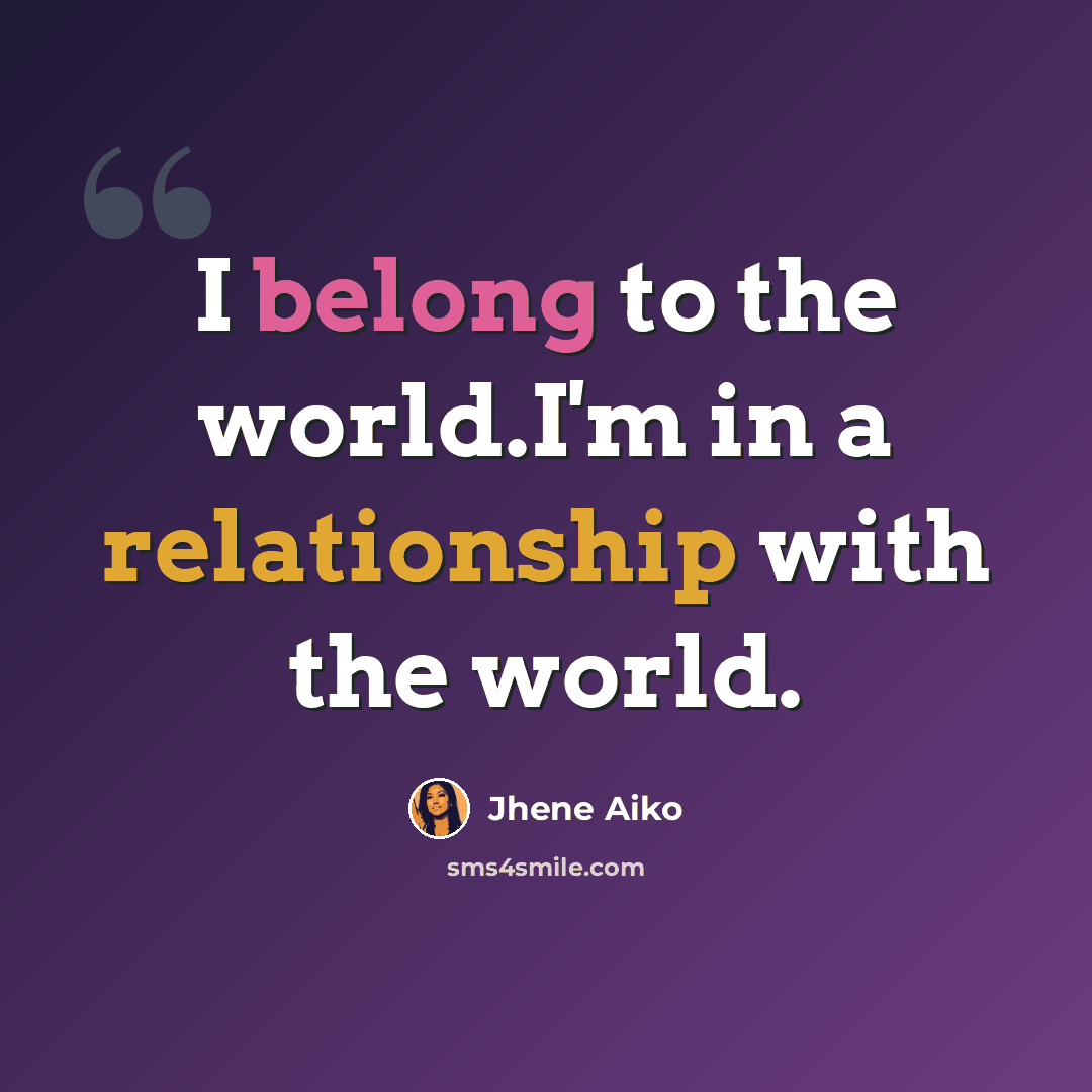 “I belong to the world.I'm in a relationship with the world.” quote by Jhene Aiko