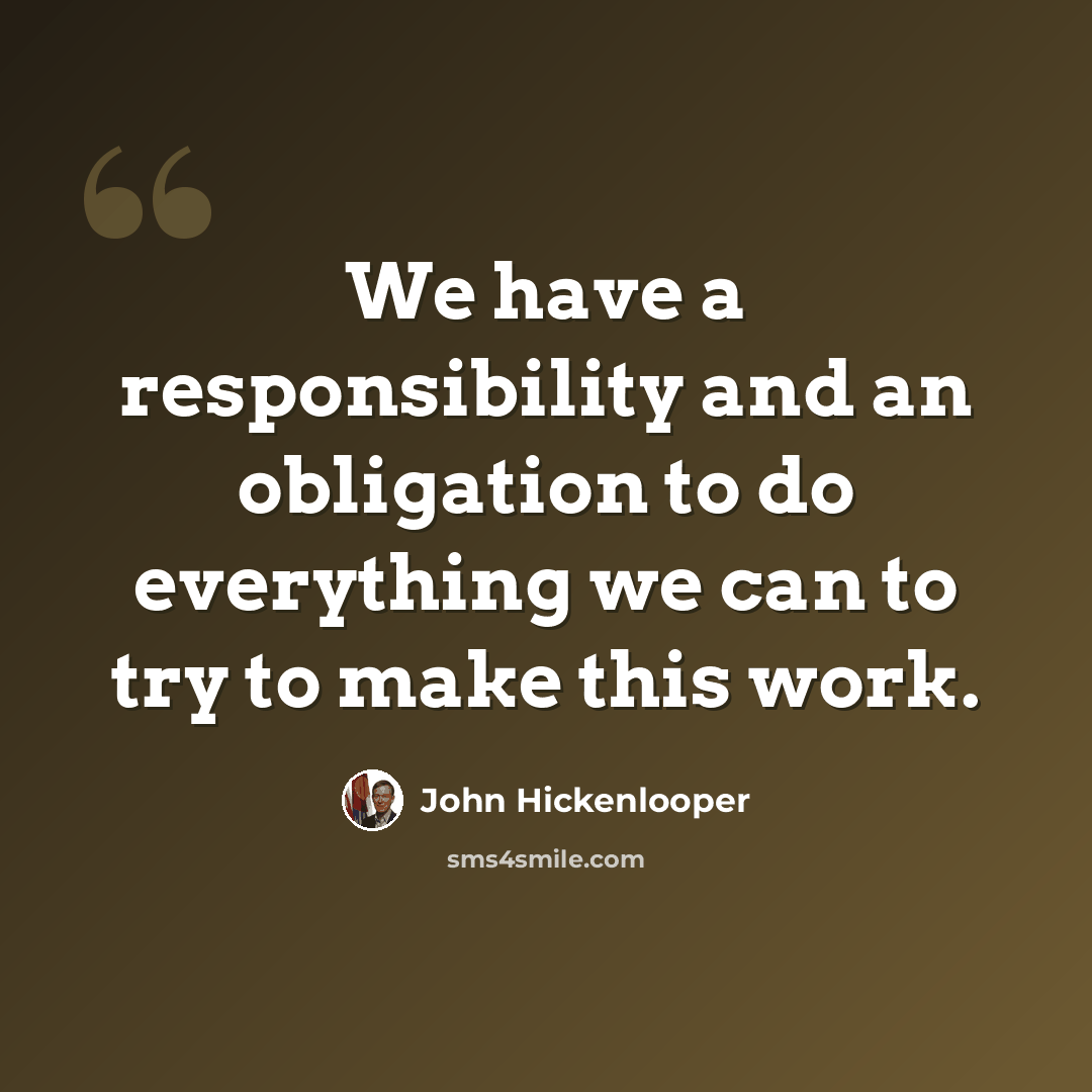 “We have a responsibility and an obligation to do everything we can to try to make this work.” quote by John Hickenlooper