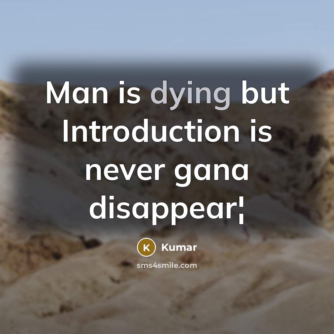 “Man is dying but Introduction is never gana disappear¦” quote by Kumar