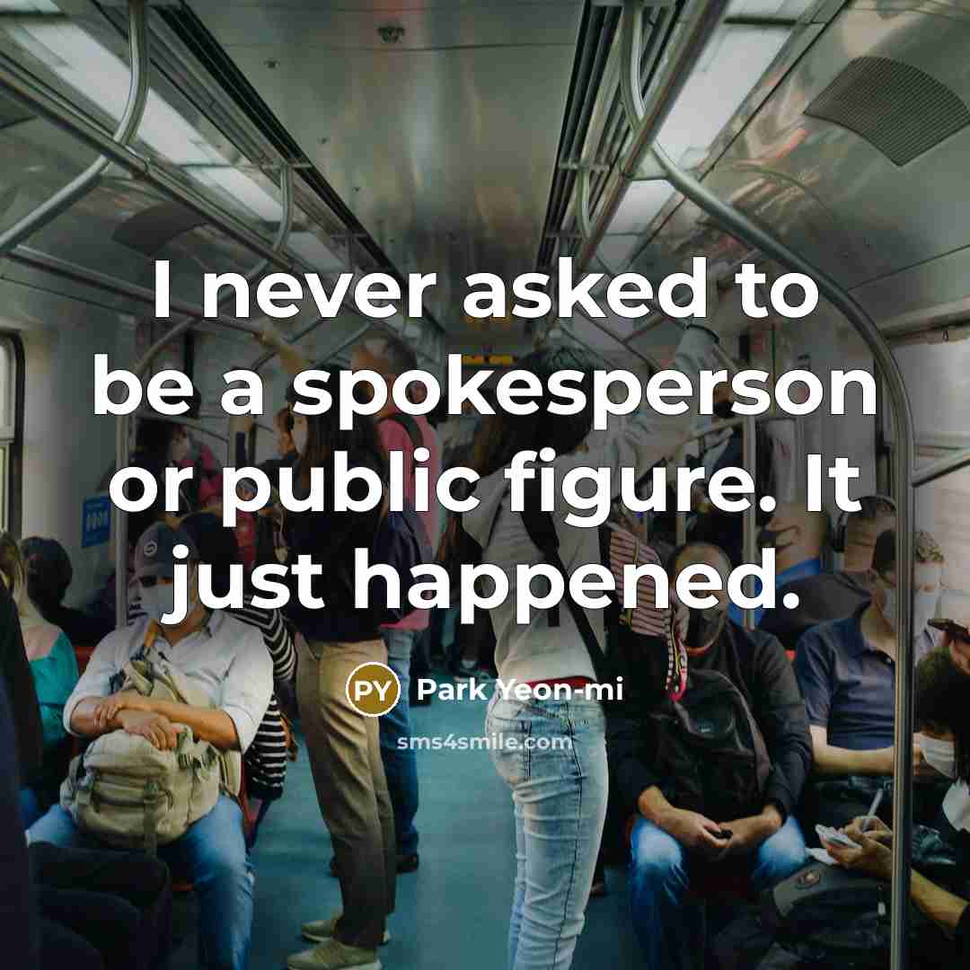 “I never asked to be a spokesperson or public figure. It just happened.” quote by Park Yeon-mi